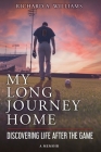 My Long Journey Home: Discovering Life After the Game By Richard A. Williams Cover Image