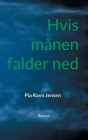 Hvis månen falder ned: Roman By Pia Ravn Jensen Cover Image