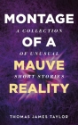 Montage of A Mauve Reality By Thomas James Taylor Cover Image
