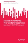 Success in Mentoring Your Student Researchers: Moving Stemm Forward (Springerbriefs in Education) By Aaron M. Ellison, Manisha V. Patel Cover Image