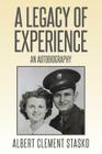 A Legacy of Experience: An Autobiography By Albert Clement Stasko Cover Image