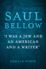 Saul Bellow: I Was a Jew and an American and a Writer (Modern Jewish Experience) Cover Image