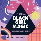 A Year of Black Girl Magic: Daily Reflections and Practices to Celebrate Black Women (A Year of Daily Reflections) By Eboni Morgan Cover Image