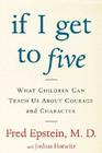 If I Get to Five: What Children Can Teach Us About Courage and Character By Fred Epstein, Josh Horwitz Cover Image