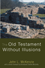 The Old Testament Without Illusions (John L. McKenzie Reprints) Cover Image