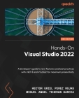 Hands-On Visual Studio 2022 - Second Edition: A developer's guide to new features and best practices with .NET 8 and VS 2022 for maximum productivity Cover Image