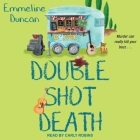 Double Shot Death By Emmeline Duncan, Carly Robins (Read by) Cover Image
