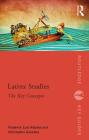 Latinx Studies: The Key Concepts (Routledge Key Guides) By Frederick Aldama, Christopher González Cover Image