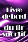 Livre de bord du tir sportif: Enregistrez la date, l'heure, le lieu, l'arme à feu, le type de lunette, les munitions, la distance, la poudre, l'amor By Bertrand Cailloux Cover Image