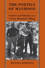 The Poetics of Manhood: Contest and Identity in a Cretan Mountain Village By Michael Herzfeld Cover Image