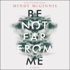 Be Not Far from Me Lib/E By Mindy McGinnis, Brittany Pressley (Read by) Cover Image