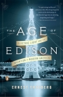 The Age of Edison: Electric Light and the Invention of Modern America By Ernest Freeberg Cover Image