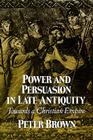 Power & Persuasion Late Antiquity: Towards A Christian Empire (Curti Lecture Series) By Peter Brown Cover Image