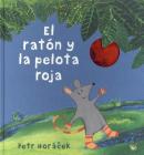 El Raton y la Pelota Roja = The Mouse Who Reached the Sky By Petr Horacek Cover Image