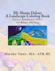 Mt. Shasta DeJour A Landscape Coloring Book: With Introductions to Art Therapy, Barefoot Shiatsu Massage, and Shinrin Yoku By Marsha Yates Cover Image
