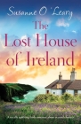 The Lost House of Ireland: A totally uplifting Irish romance about second chances By Susanne O'Leary Cover Image