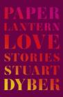 Paper Lantern: Love Stories By Stuart Dybek Cover Image
