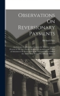 Observations On Reversionary Payments: On Schemes for Providing Annuities for Widows, and for Persons in Old Age; On the Method of Calculating the Val By Richard Price Cover Image