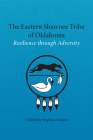 The Eastern Shawnee Tribe of Oklahoma: Resilience through Adversity By Stephen Warren (Editor) Cover Image