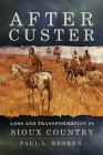 After Custer: Loss and Transformation in Sioux Country By Paul L. Hedren Cover Image