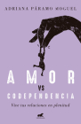 Amor Vs Codependencia: Vive tus relaciones en plenitud / Love vs. Codependency By Adriana Paramo Cover Image