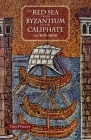 The Red Sea from Byzantium to the Caliphate: AD 500-1000 By Timothy Power Cover Image
