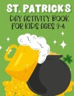 St. Patrick's Day Activity Book For Kids Ages 2-4: New Collections Super Cute And Funny Workbook For Learning Coloring Pages, Dot Markers. Dot To Dots By Activityz Learner Cover Image