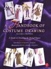 A Handbook of Costume Drawing: A Guide to Drawing the Period Figure for Costume Design Students By Georgia Baker Cover Image