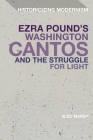 Ezra Pound's Washington Cantos and the Struggle for Light (Historicizing Modernism) By Alec Marsh Cover Image