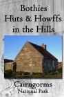 Bothies, Huts & Howffs in the Hills: Cairngorms National Park By James Carron Cover Image