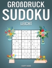 Großdruck Sudoku Leicht: 250 leichte Sudokus im Großdruck - Mit Anleitungen, Profi-Tipps und Lösungen - Frühlingsausgabe By Kampelmann Cover Image