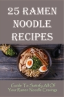 25 Ramen Noodle Recipes: Guide To Satisfy All Of Your Ramen Noodle Cravings: Ramen Noodles Cookbook Cover Image