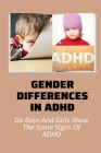 Gender Differences In ADHD: Do Boys And Girls Show The Same Signs Of ADHD: Adhd And Sex By Princess Moehr Cover Image