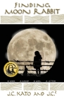 Finding Moon Rabbit: A War. A Camp. A Girl. A Letter. By J. C. Kato, J C 2, Donna Kato (Cover Design by) Cover Image