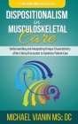 Dispositionalism in Musculoskeletal Care: Understanding and Integrating Unique Characteristics of the Clinical Encounter to Optimize Patient Care By Michael Vianin Cover Image