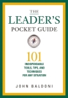 The Leader's Pocket Guide: 101 Indispensable Tools, Tips, and Techniques for Any Situation By John Baldoni Cover Image