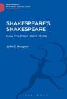 Shakespeare's Shakespeare (Shakespeare: Bloomsbury Academic Collections) By John Meagher Cover Image