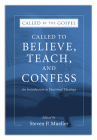 Called to Believe, Teach, and Confess: An Introduction to Doctrinal Theology (Called by the Gospel #3) By Steven P. Mueller (Editor) Cover Image
