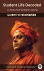 Student Life Decoded: Living a Life of Constant Learning (by ITP Press) By Swami Vivekananda, Institute of Thought & Philosophy Cover Image