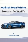 Optimal Relay Vehicle Selection for VANETs By Virender Kumar Cover Image