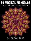 50 Magical Mandalas Coloring Book for Adults: Coloring Pages For Meditation And Happiness (Vol.1) (Mandala Coloring Book #1) By Coloring Zone Cover Image