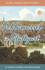 Learn German With Stories: Schlamassel in Stuttgart - 10 Short Stories For Beginners By André Klein Cover Image