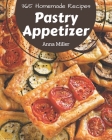 365 Homemade Pastry Appetizer Recipes: Let's Get Started with The Best Pastry Appetizer Cookbook! Cover Image