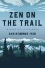 Zen on the Trail: Hiking as Pilgrimage By Christopher Ives Cover Image