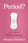 Period?: Life with Menstruation By Miriam Prosnitz Cover Image