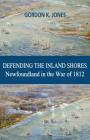 Defending the Inland Shores: Newfoundland in the War of 1812 Cover Image