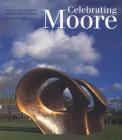 Celebrating Moore: Works from the Collection of The Henry Moore Foundation By David Mitchinson (Editor) Cover Image