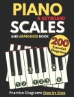 Piano & Keyboard Scales and Arpeggios Book, Practice Diagrams Step by Step: Fundamentals of Piano Practices, All the Major, Minor (Pentatonic, Blues a Cover Image