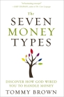 The Seven Money Types: Discover How God Wired You to Handle Money By Tommy Brown Cover Image