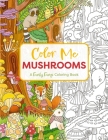 Color Me Mushrooms: A Funky Fungi Coloring Book By Editors of Cider Mill Press Cover Image